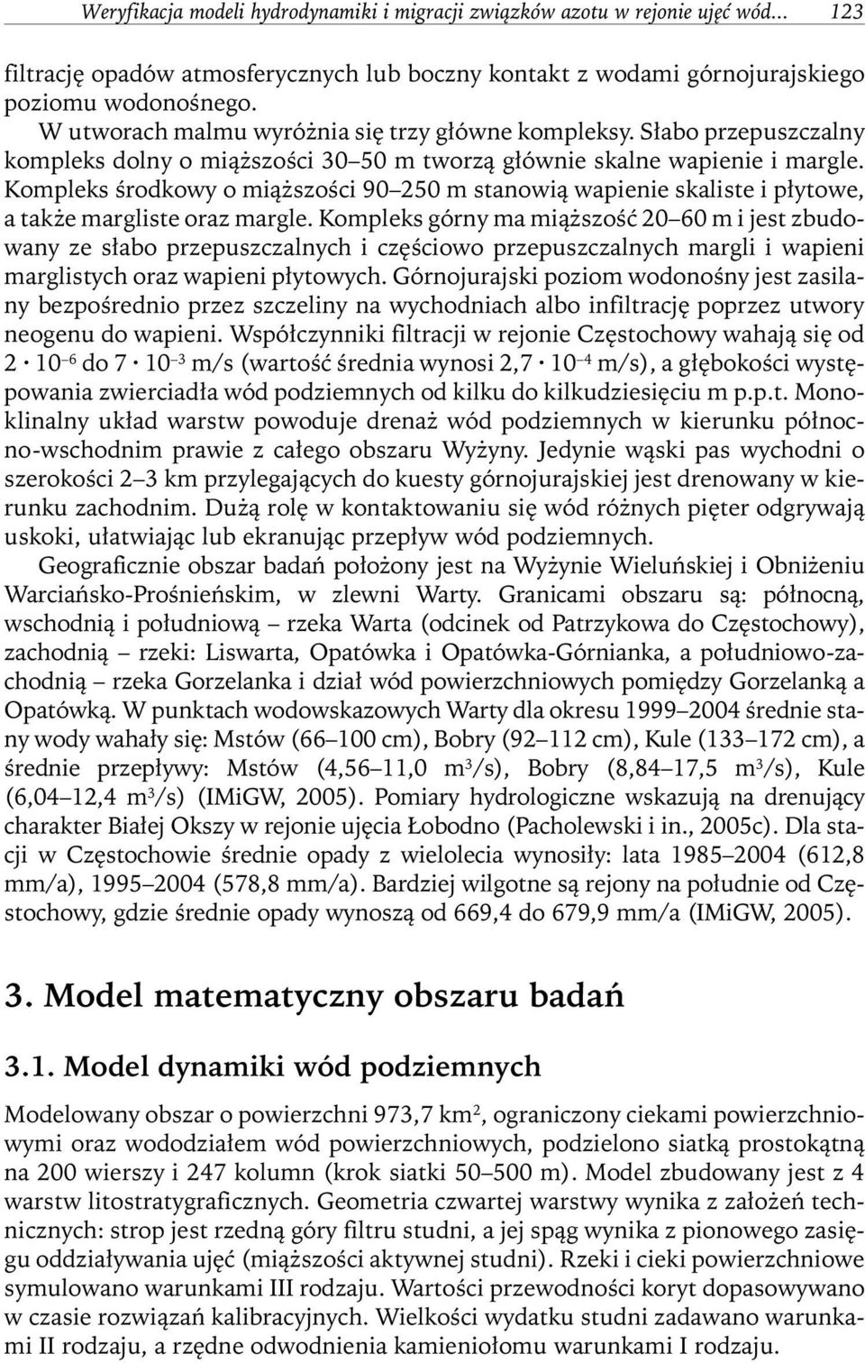 Kompleks środkowy o miąższości 90 250 m stanowią wapienie skaliste i płytowe, a także margliste oraz margle.
