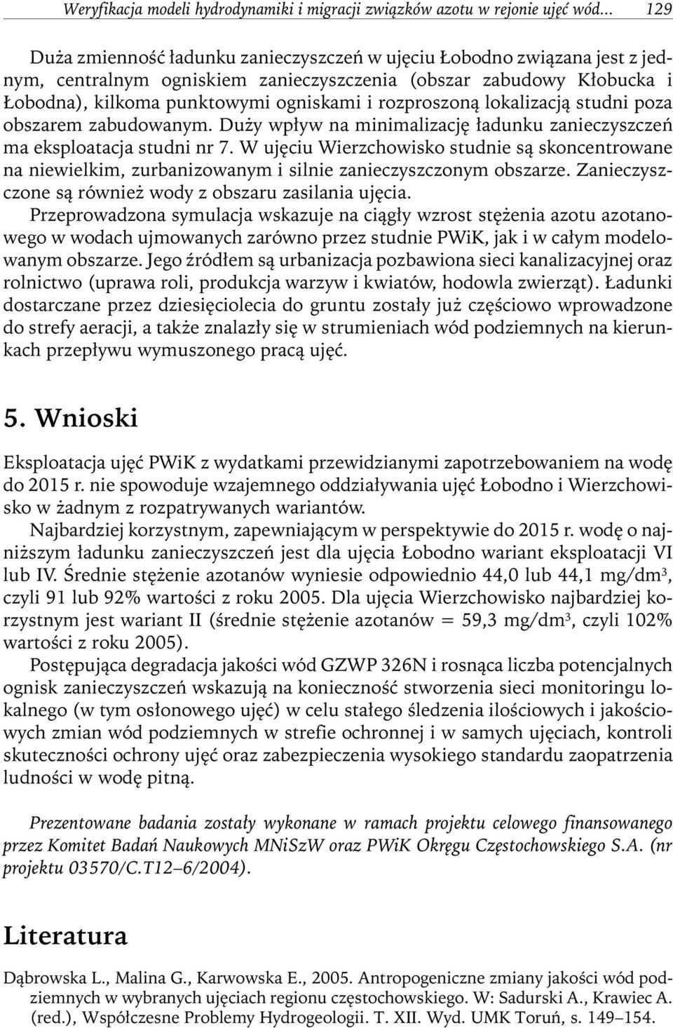 rozproszoną lokalizacją studni poza obszarem zabudowanym. Duży wpływ na minimalizację ładunku zanieczyszczeń ma eksploatacja studni nr 7.