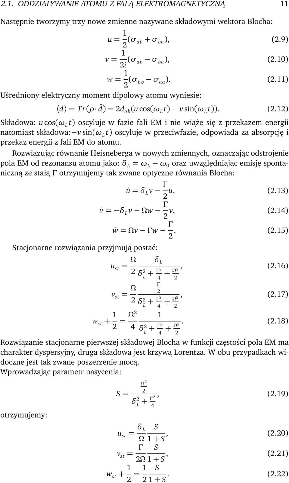 11) Uśredniony elektryczny moment dipolowy atomu wyniesie: d = Tr(ρ ˆd) = 2d ab (u cos(ω L t) v sin(ω L t)). (2.