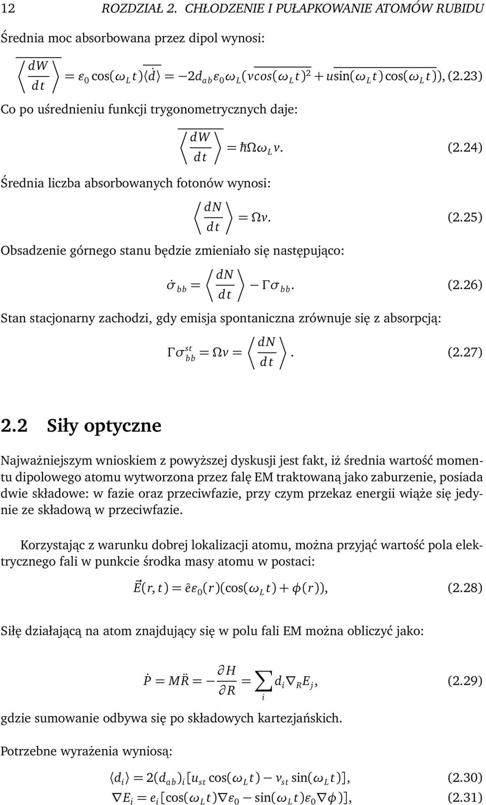 (2.26) d t Stan stacjonarny zachodzi, gdy emisja spontaniczna zrównuje się z absorpcją: dn Γσ st = Ωv =. (2.27) bb d t 2.