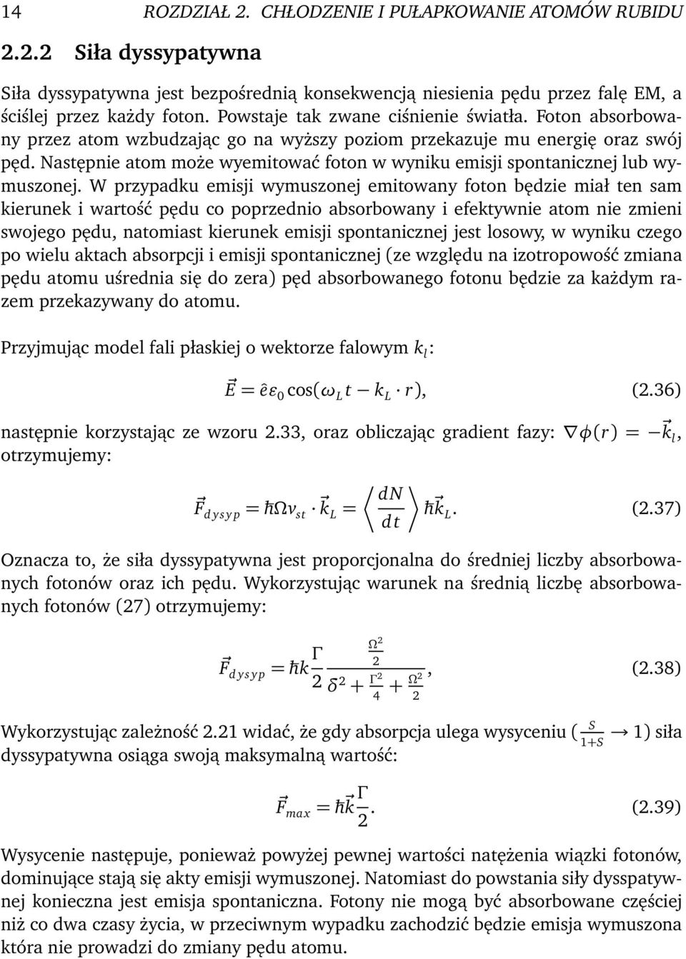 Następnie atom może wyemitować foton w wyniku emisji spontanicznej lub wymuszonej.