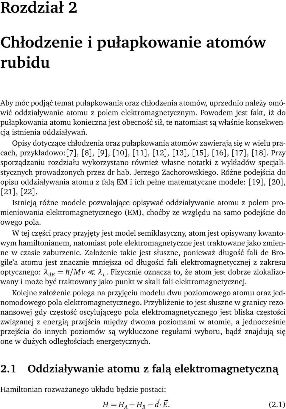 Opisy dotyczące chłodzenia oraz pułapkowania atomów zawierają się w wielu pracach, przykładowo:[7], [8], [9], [10], [11], [12], [13], [15], [16], [17], [18].