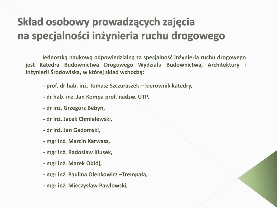 inż. Jan Kempa prof. nadzw. UTP, - dr inż. Grzegorz Bebyn, - dr inż. Jacek Chmielewski, - dr inż. Jan Gadomski, - mgr inż.