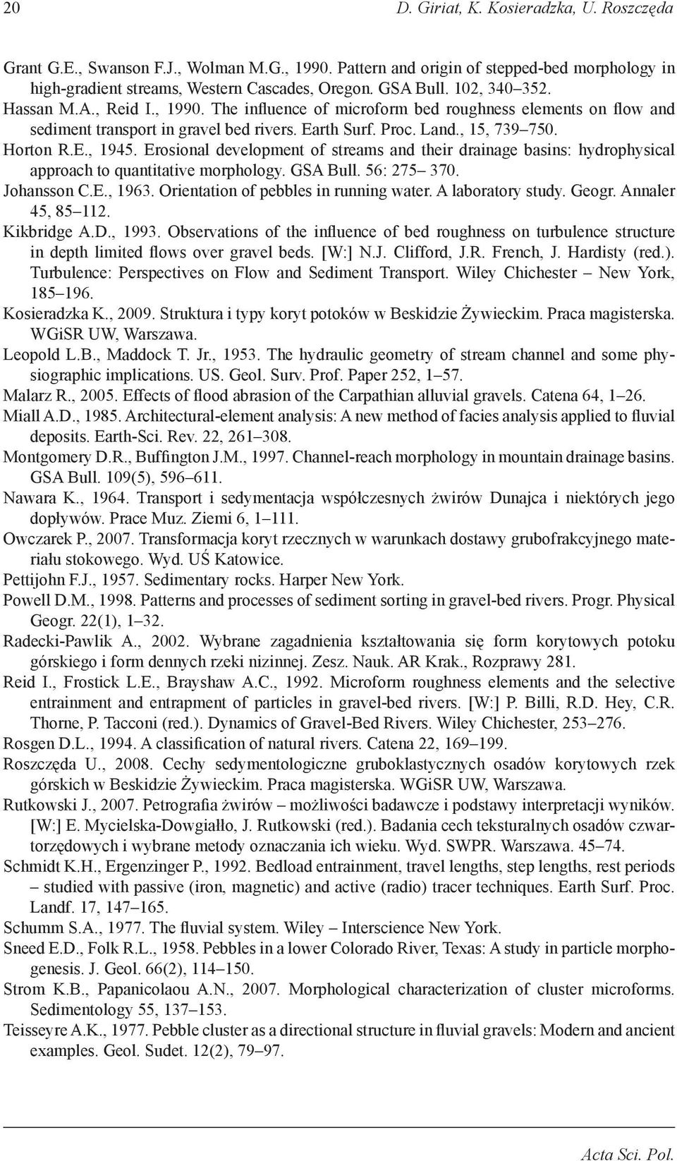 Erosional development of streams and their drainage basins: hydrophysical approach to quantitative morphology. GSA Bull. 56: 275 370. Johansson C.E., 1963. Orientation of pebbles in running water.