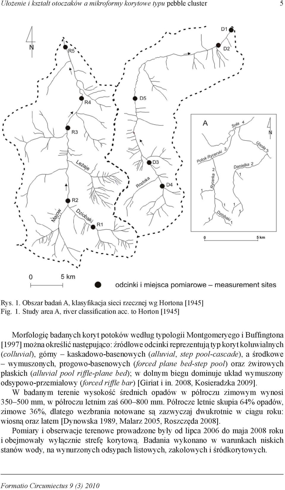 górny kaskadowo-basenowych (alluvial, step pool-cascade), a środkowe wymuszonych, progowo-basenowych (forced plane bed-step pool) oraz żwirowych płaskich (alluvial pool riffle-plane bed); w dolnym