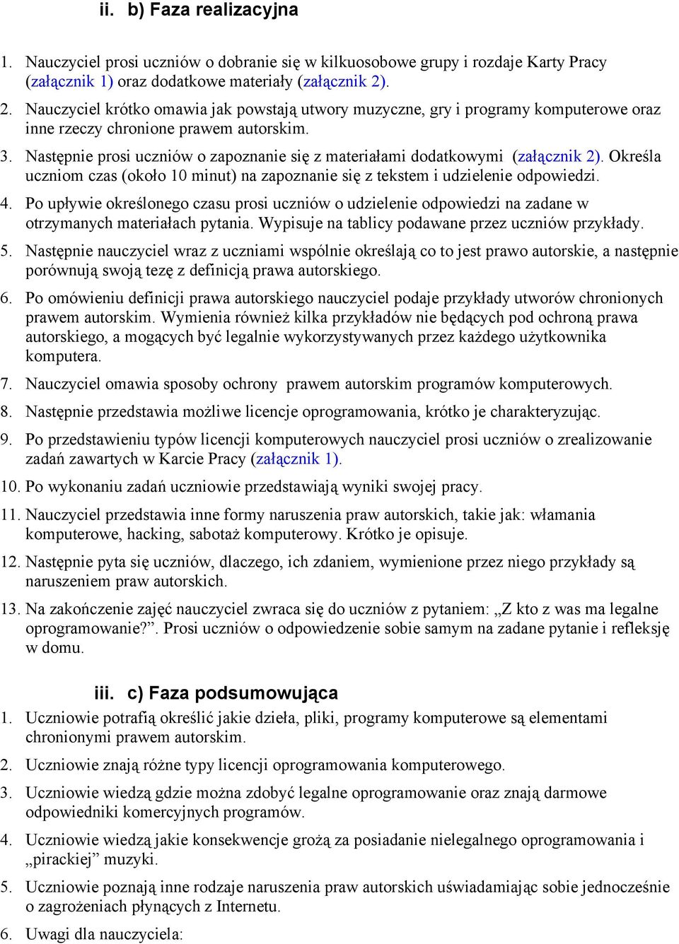 Następnie prosi uczniów o zapoznanie się z materiałami dodatkowymi (załącznik 2). Określa uczniom czas (około 10 minut) na zapoznanie się z tekstem i udzielenie odpowiedzi. 4.