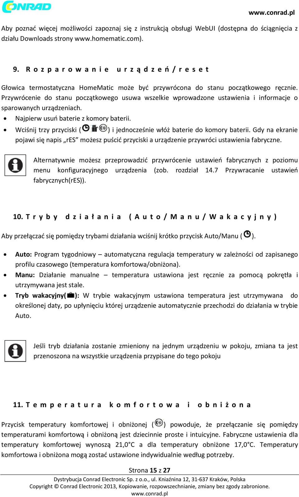 Przywrócenie do stanu początkowego usuwa wszelkie wprowadzone ustawienia i informacje o sparowanych urządzeniach. Najpierw usuń baterie z komory baterii.