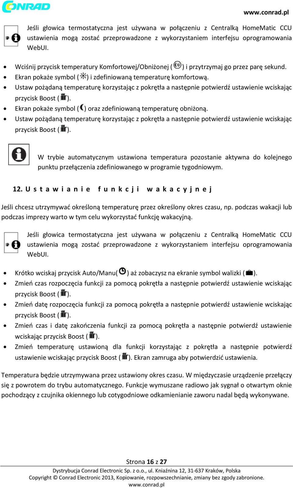 Ustaw pożądaną temperaturę korzystając z pokrętła a następnie potwierdź ustawienie wciskając przycisk Boost ( ). Ekran pokaże symbol ( ) oraz zdefiniowaną temperaturę obniżoną.