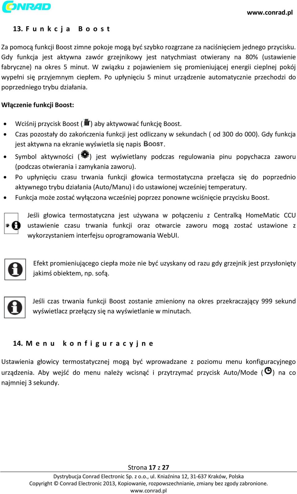 W związku z pojawieniem się promieniującej energii cieplnej pokój wypełni się przyjemnym ciepłem. Po upłynięciu 5 minut urządzenie automatycznie przechodzi do poprzedniego trybu działania.