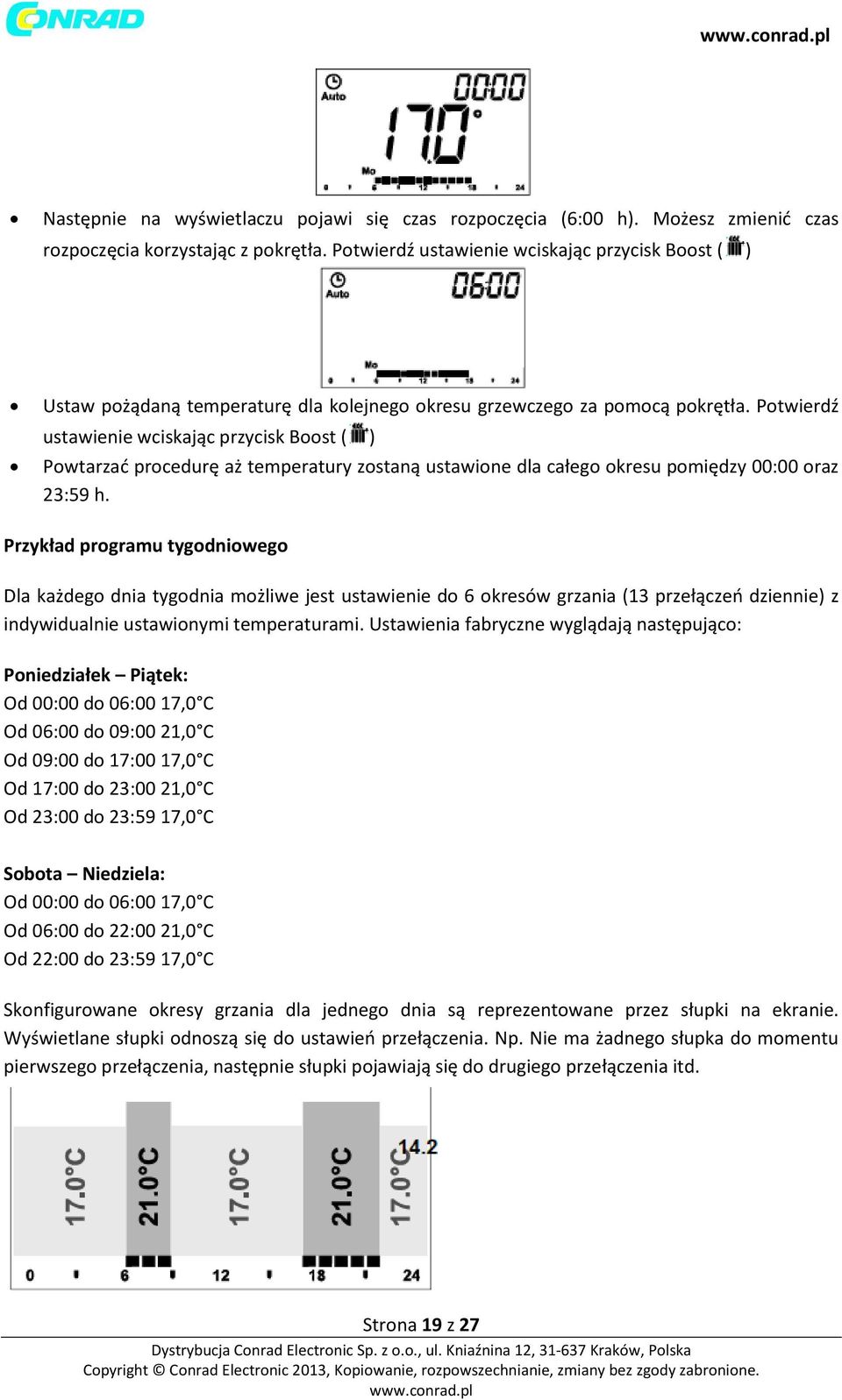 Potwierdź ustawienie wciskając przycisk Boost ( ) Powtarzać procedurę aż temperatury zostaną ustawione dla całego okresu pomiędzy 00:00 oraz 23:59 h.