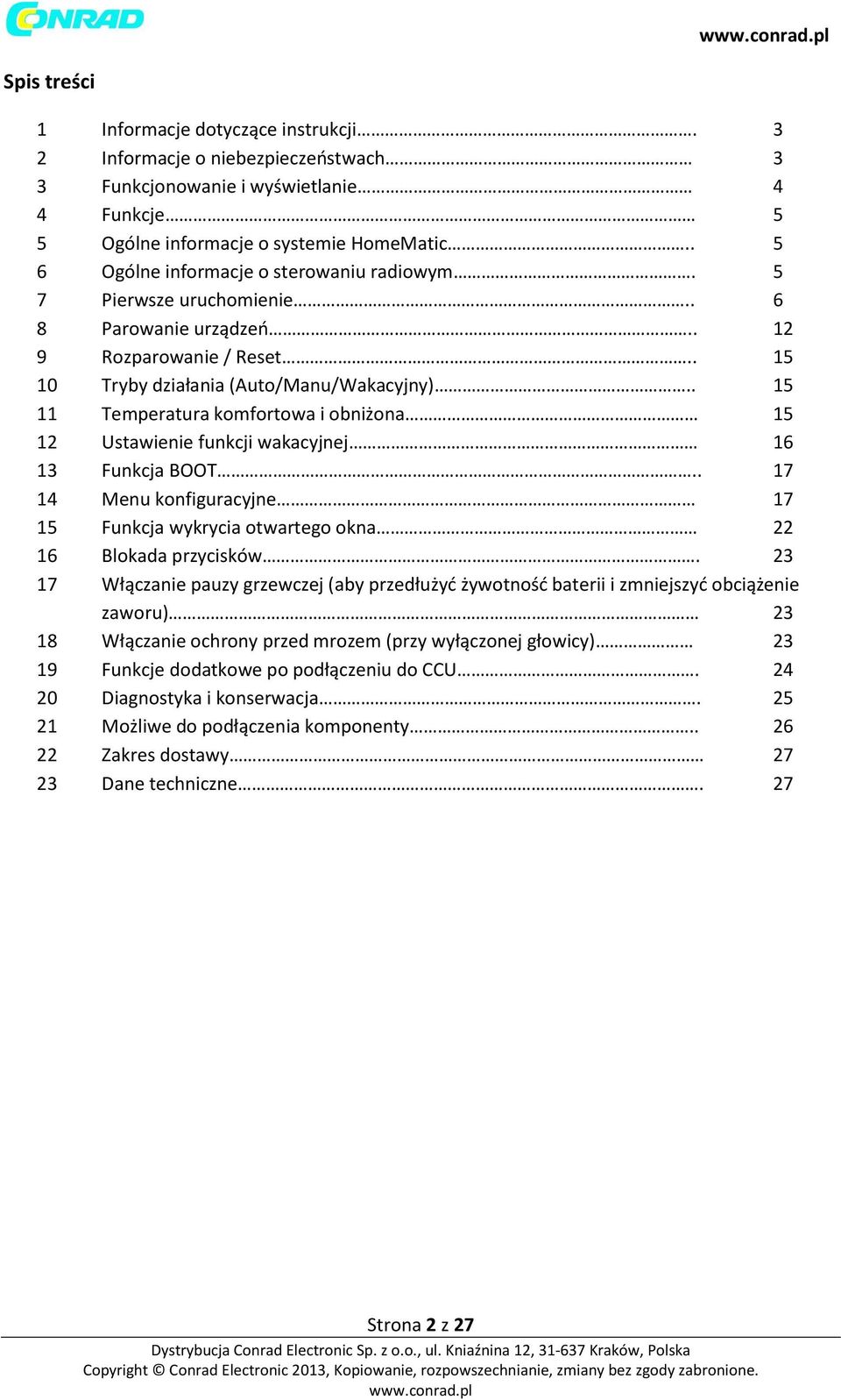 . 15 11 Temperatura komfortowa i obniżona 15 12 Ustawienie funkcji wakacyjnej 16 13 Funkcja BOOT.. 17 14 Menu konfiguracyjne 17 15 Funkcja wykrycia otwartego okna 22 16 Blokada przycisków.