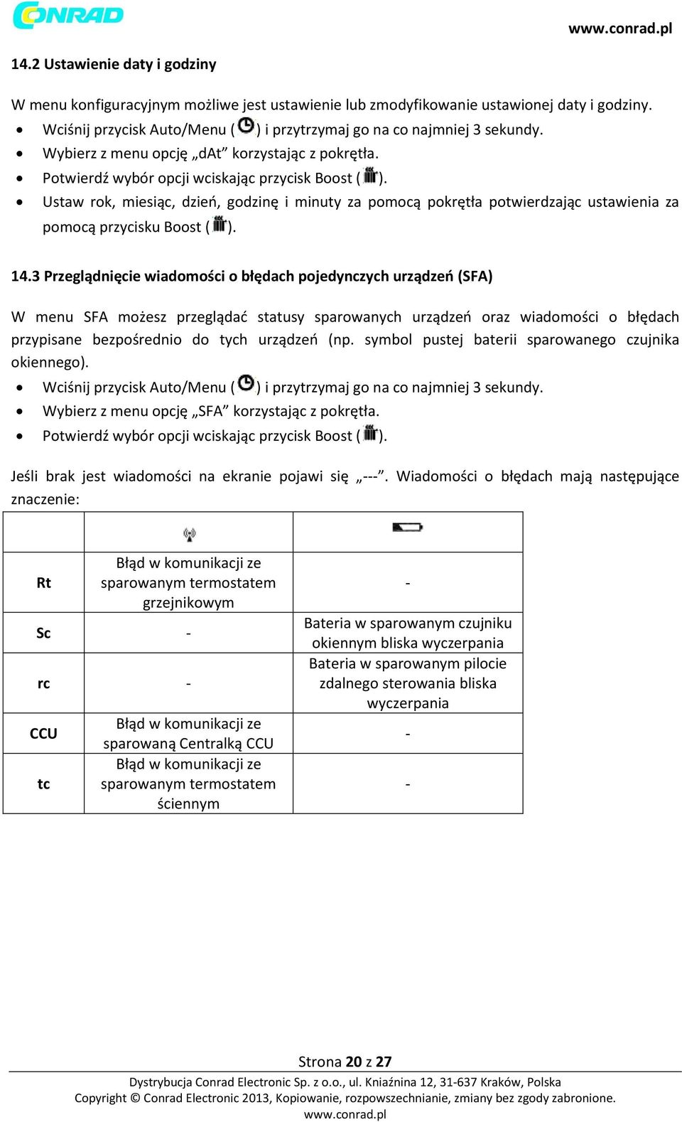 Ustaw rok, miesiąc, dzień, godzinę i minuty za pomocą pokrętła potwierdzając ustawienia za pomocą przycisku Boost ( ). 14.