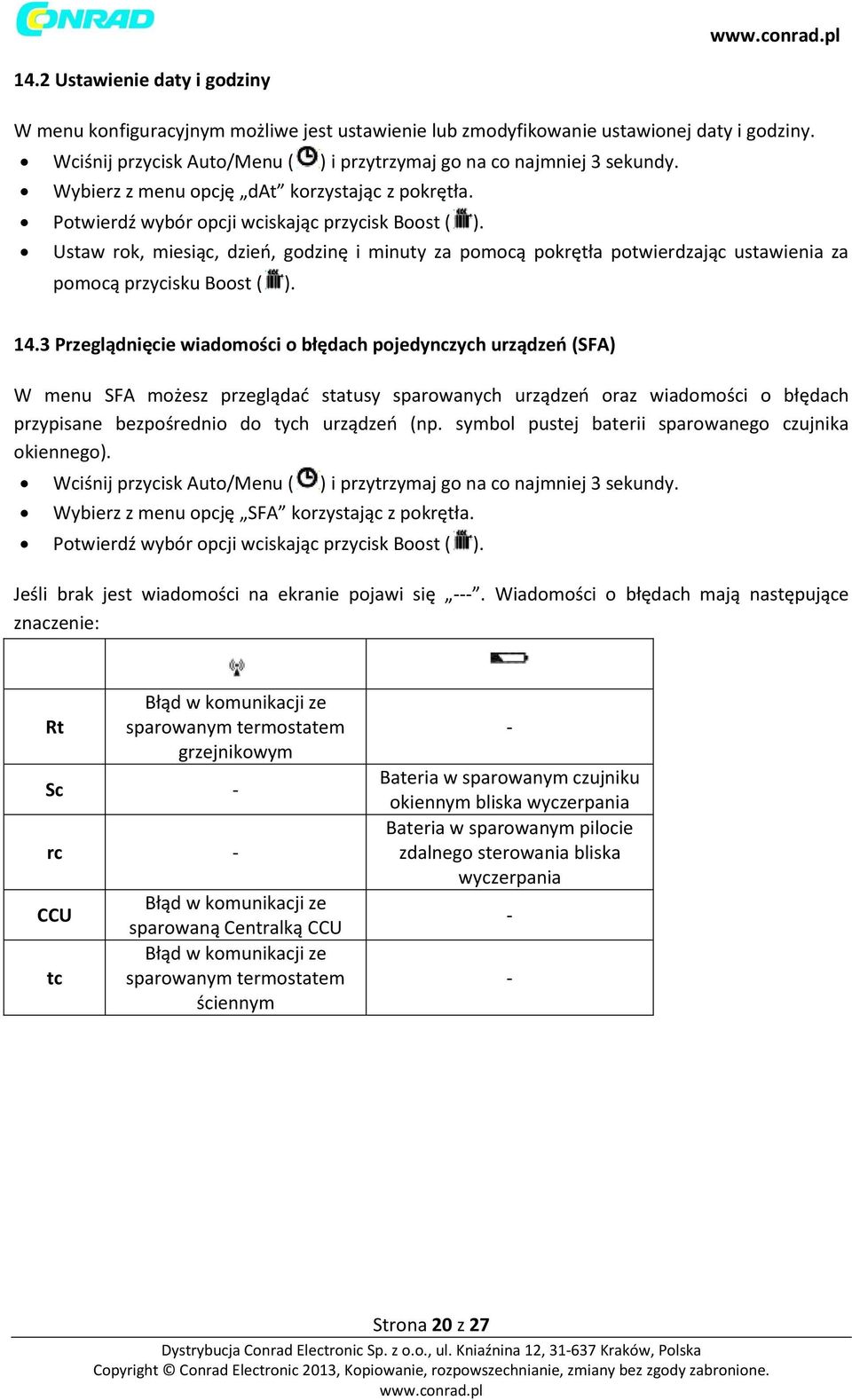 Ustaw rok, miesiąc, dzień, godzinę i minuty za pomocą pokrętła potwierdzając ustawienia za pomocą przycisku Boost ( ). 14.