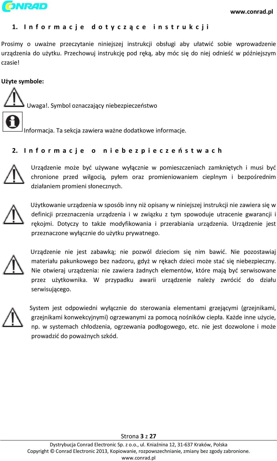 2. I n f o r m a c j e o n i e b e z p i e c z e ń s t w a c h Urządzenie może być używane wyłącznie w pomieszczeniach zamkniętych i musi być chronione przed wilgocią, pyłem oraz promieniowaniem