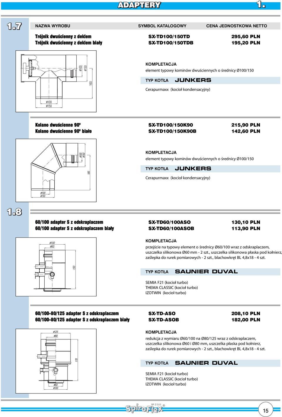 (kocioł kondensacyjny) 60/100 adapter S z odskraplaczem SX-TD60/100ASO 130,10 PLN 60/100 adapter S z odskraplaczem biały SX-TD60/100ASOB 113,90 PLN przejście na typowy element o średnicy Ø60/100 wraz