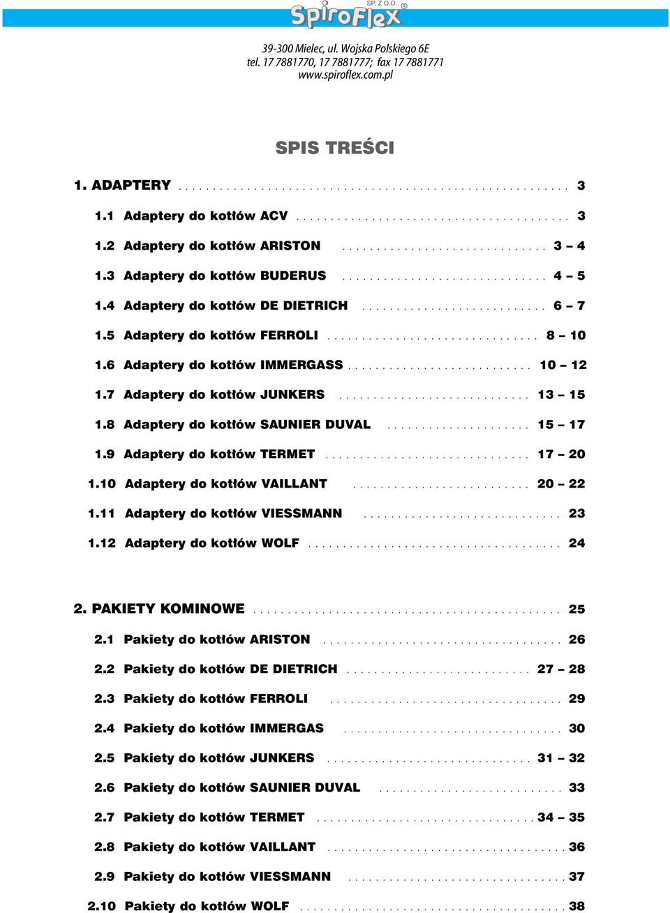 4 Adaptery do kot ów DE DIETRICH........................... 6 7 1.5 Adaptery do kot ów FERROLI............................... 8 10 1.6 Adaptery do kot ów IMMERGASS........................... 10 12 1.