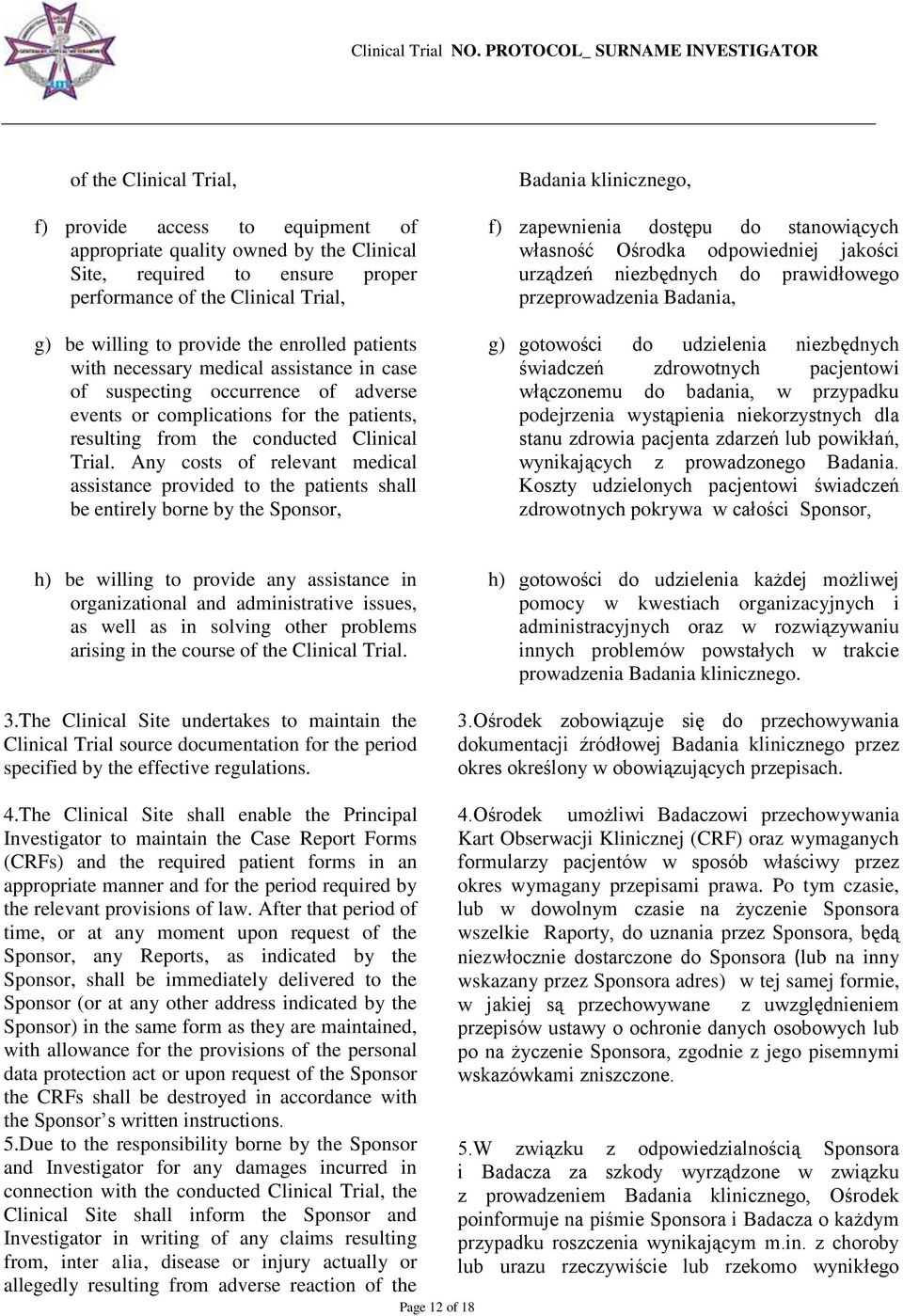 Any costs of relevant medical assistance provided to the patients shall be entirely borne by the Sponsor, Badania klinicznego, f) zapewnienia dostępu do stanowiących własność Ośrodka odpowiedniej