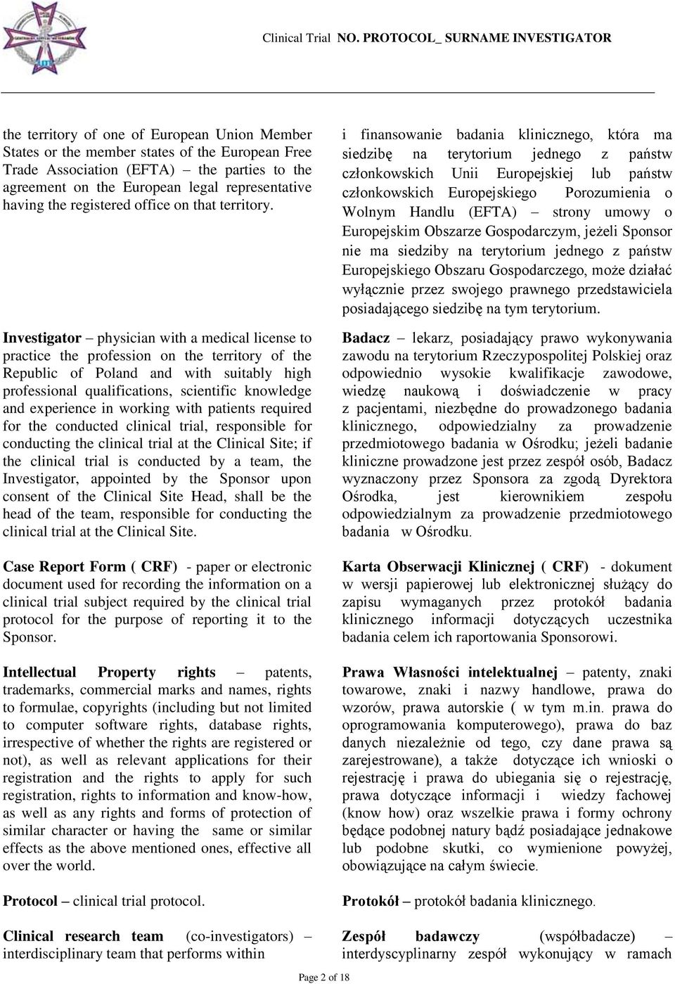 Investigator physician with a medical license to practice the profession on the territory of the Republic of Poland and with suitably high professional qualifications, scientific knowledge and
