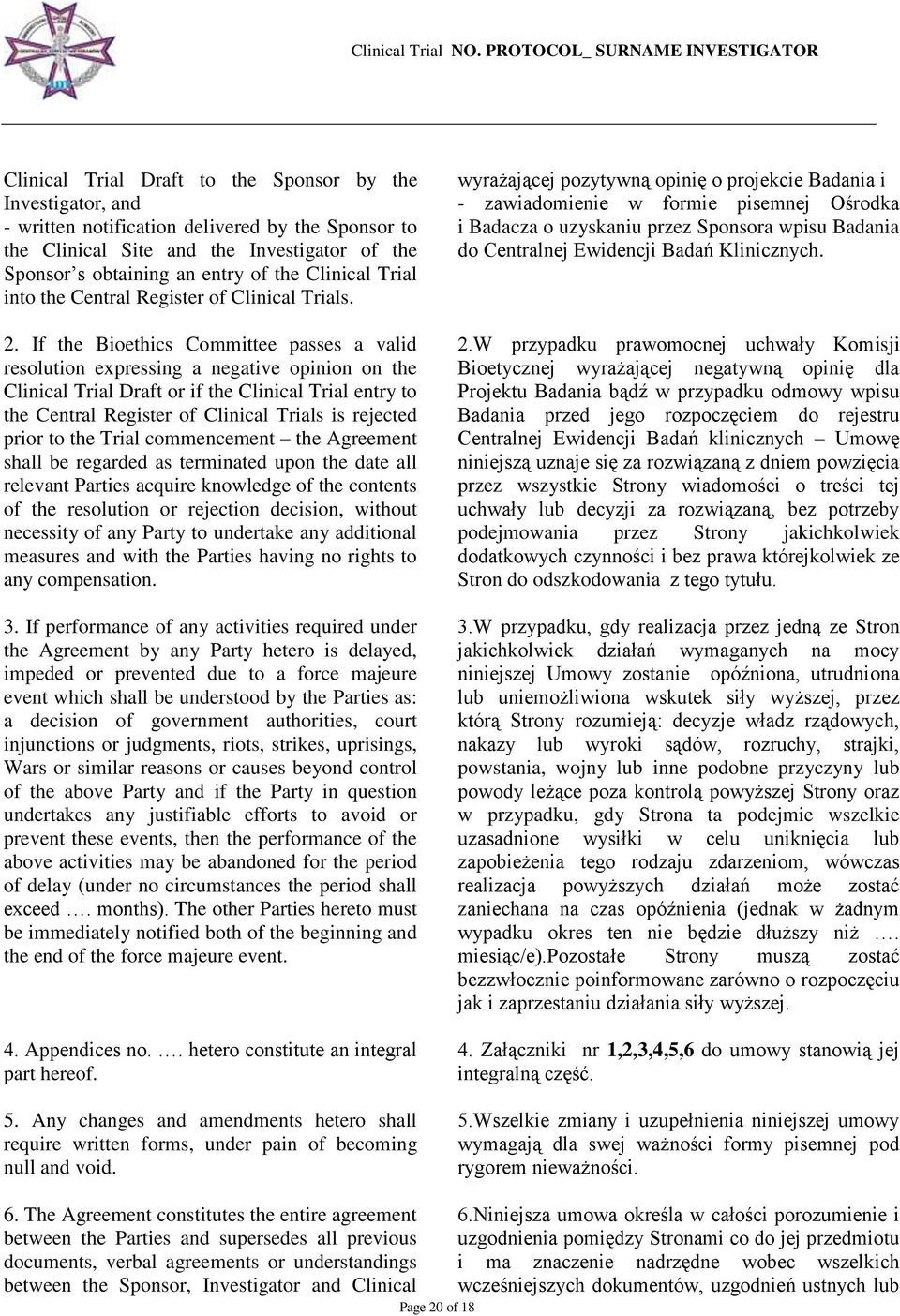 If the Bioethics Committee passes a valid resolution expressing a negative opinion on the Clinical Trial Draft or if the Clinical Trial entry to the Central Register of Clinical Trials is rejected