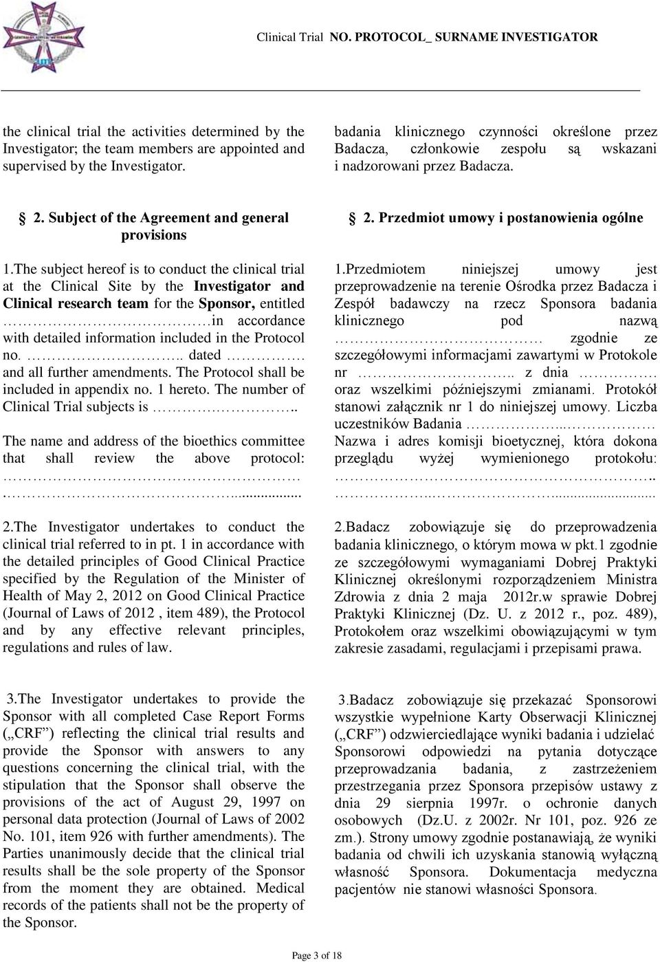 The subject hereof is to conduct the clinical trial at the Clinical Site by the Investigator and Clinical research team for the Sponsor, entitled in accordance with detailed information included in