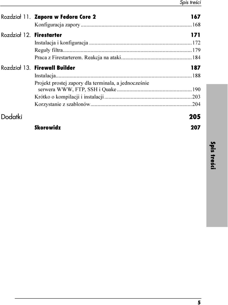 ..r184 Rozdział 13. Firewall Builder 187 Instalacja...r...188 Projekt prostej zapory dla terminala, a jednocześnie serwera WWW, FTP, SSH i Quake.