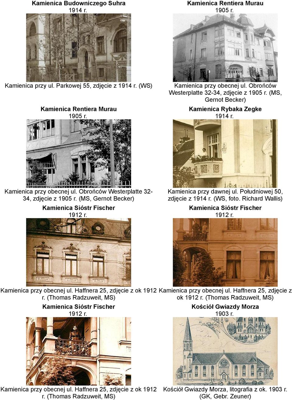 (MS, Gernot Becker) Kamienica przy dawnej ul. Południowej 50, zdjęcie z 1914 r. (WS, foto. Richard Wallis) Kamienica Sióstr Fischer 1912 r. Kamienica Sióstr Fischer 1912 r. Kamienica przy obecnej ul.