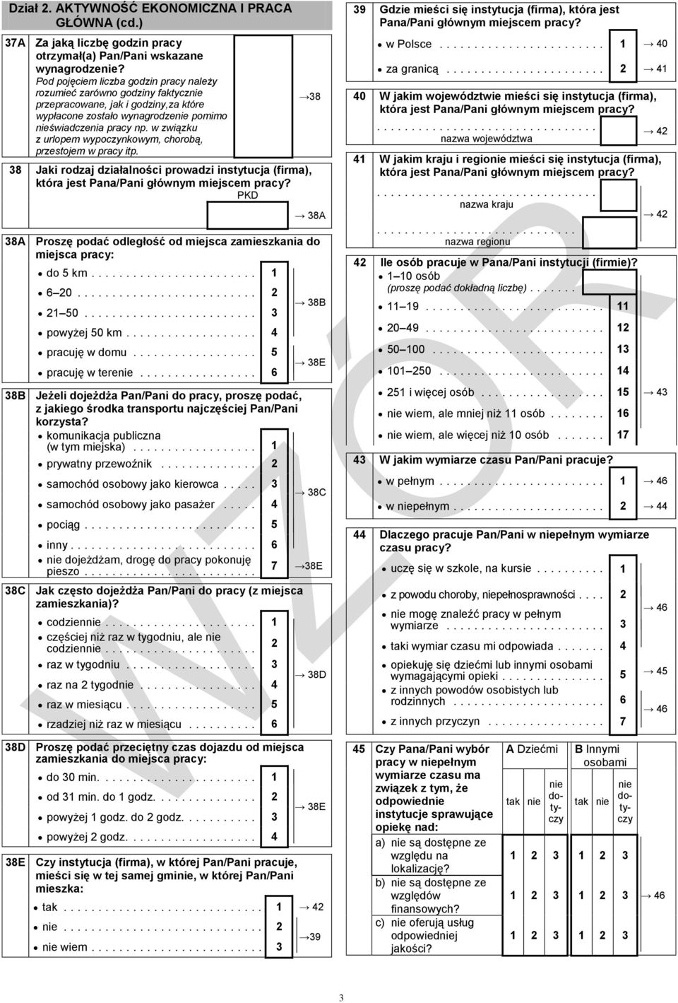 w związku z urlopem wypoczynkowym, chorobą, przestojem w pracy itp. 38 Jaki rodzaj działalności prowadzi instytucja (firma), która jest Pana/Pani głównym miejscem pracy?