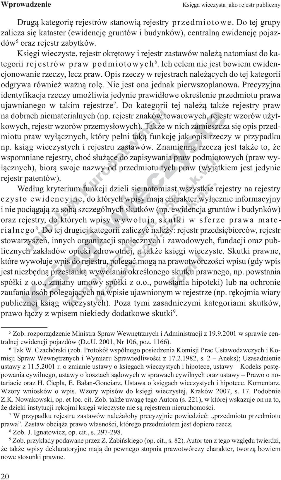 Opis rzeczy w rejestrach należących do tej kategorii odgrywa również ważną rolę. Nie jest ona jednak pierwszoplanowa.