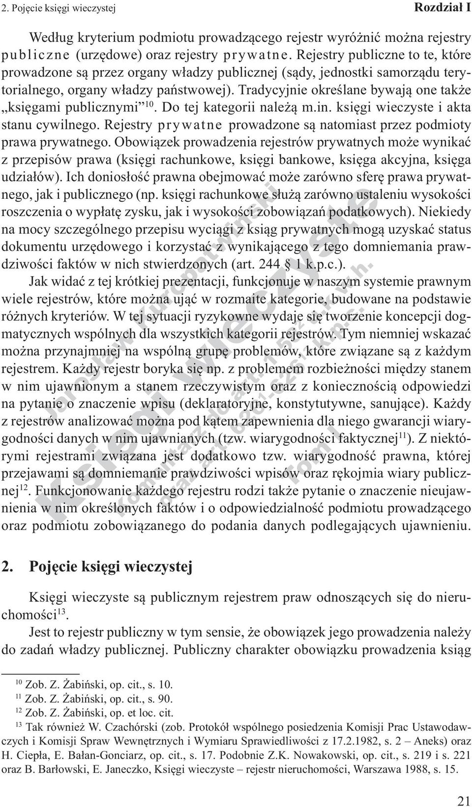 Tradycyjnie określane bywają one także księgami publicznymi 10. Do tej kategorii należą m.in. księgi wieczyste i akta stanu cywilnego.