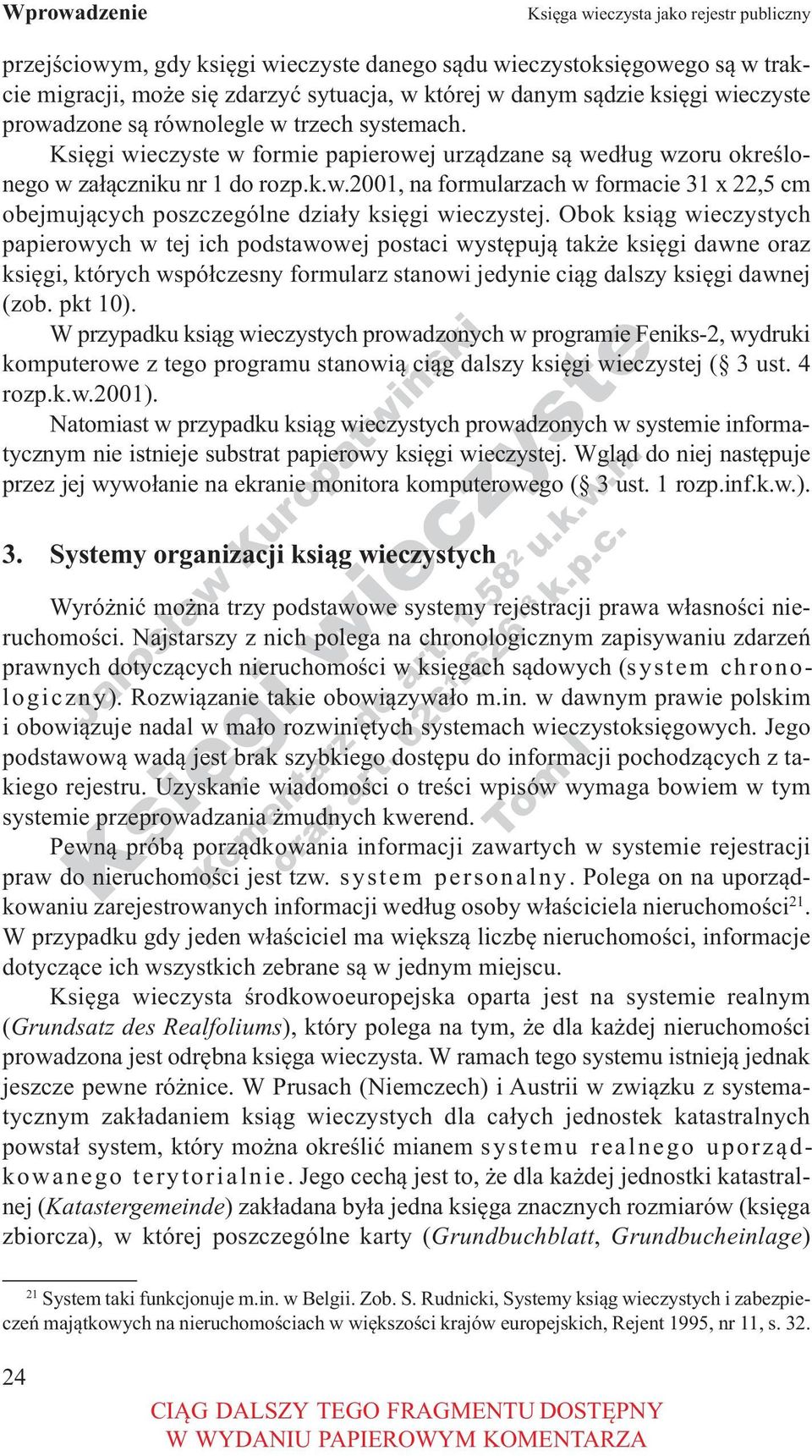 Obok ksiąg wieczystych papierowych w tej ich podstawowej postaci występują także księgi dawne oraz księgi, których współczesny formularz stanowi jedynie ciąg dalszy księgi dawnej (zob. pkt 10).