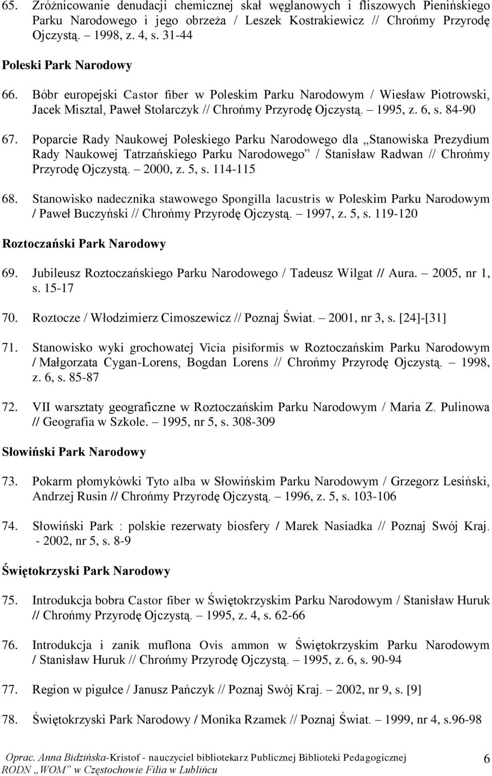 Poparcie Rady Naukowej Poleskiego Parku Narodowego dla Stanowiska Prezydium Rady Naukowej Tatrzańskiego Parku Narodowego / Stanisław Radwan // Chrońmy Przyrodę Ojczystą. 2000, z. 5, s. 114-115 68.