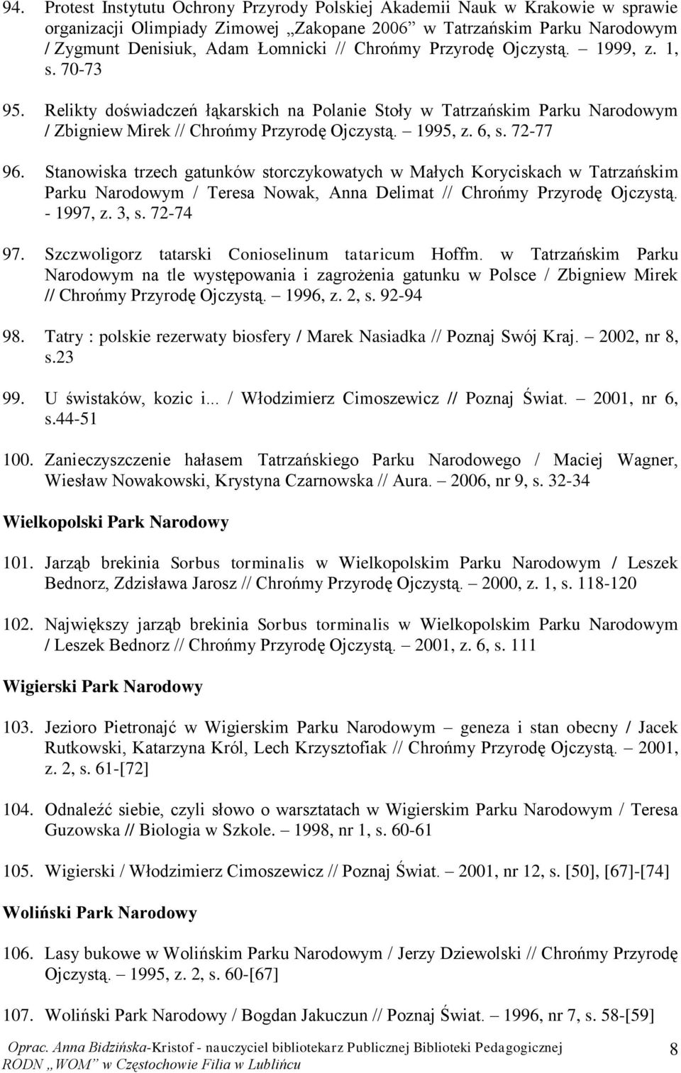 72-77 96. Stanowiska trzech gatunków storczykowatych w Małych Koryciskach w Tatrzańskim Parku Narodowym / Teresa Nowak, Anna Delimat // Chrońmy Przyrodę Ojczystą. - 1997, z. 3, s. 72-74 97.