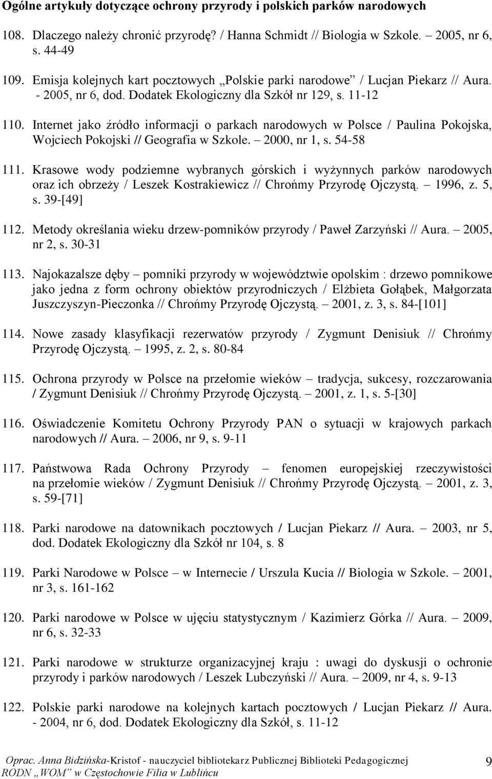 Internet jako źródło informacji o parkach narodowych w Polsce / Paulina Pokojska, Wojciech Pokojski // Geografia w Szkole. 2000, nr 1, s. 54-58 111.