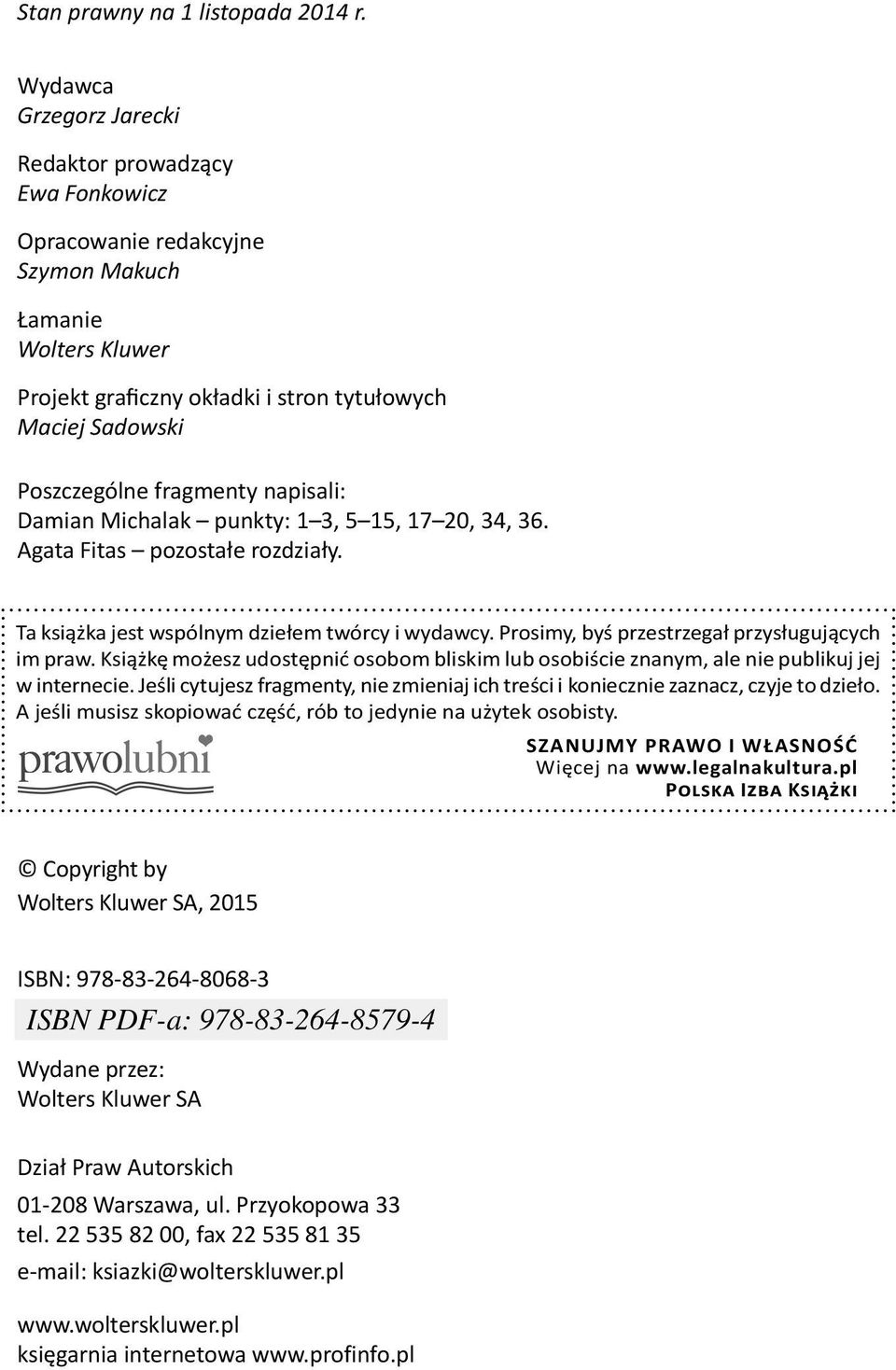 fragmenty napisali: Damian Michalak punkty: 1 3, 5 15, 17 20, 34, 36. Agata Fitas pozostałe rozdziały. Ta książka jest wspólnym dziełem twórcy i wydawcy.
