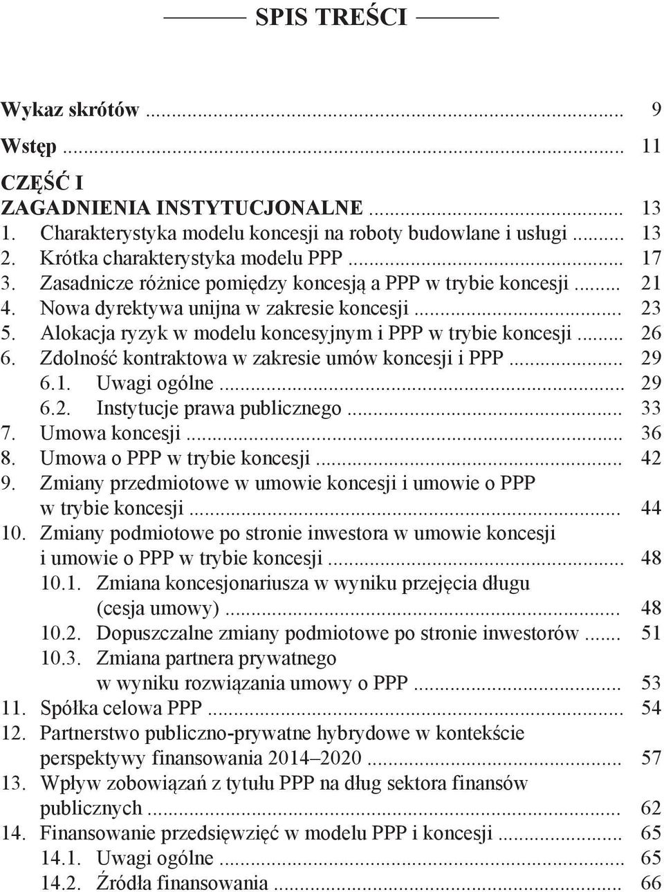 Zdolność kontraktowa w zakresie umów koncesji i PPP... 29 6.1. Uwagi ogólne... 29 6.2. Instytucje prawa publicznego... 33 7. Umowa koncesji... 36 8. Umowa o PPP w trybie koncesji... 42 9.