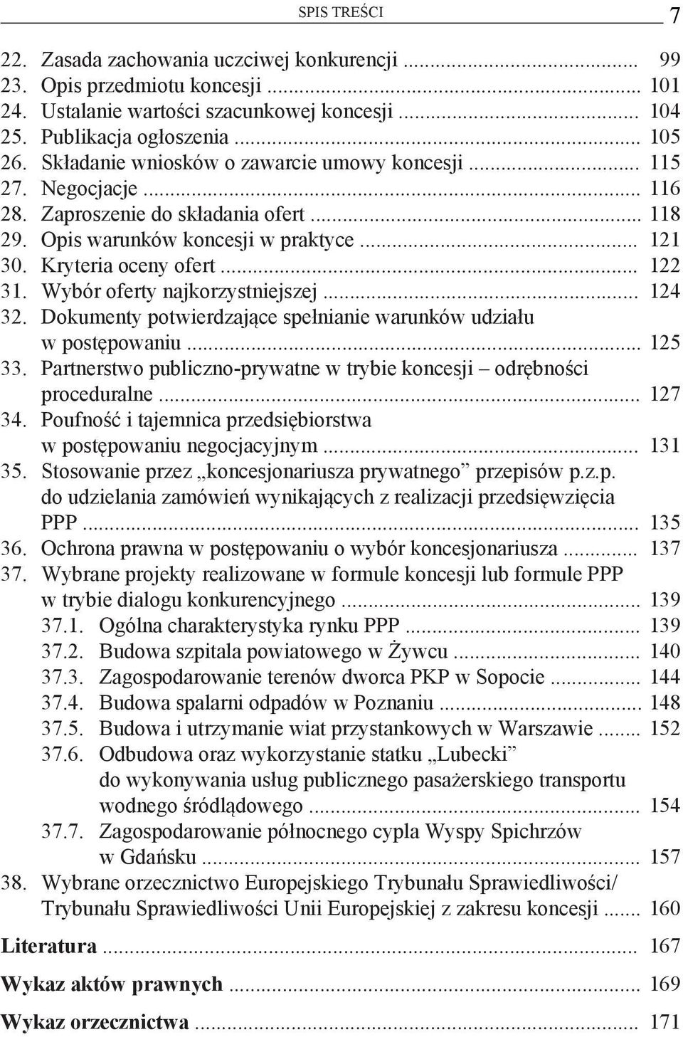 Wybór oferty najkorzystniejszej... 124 32. Dokumenty potwierdzające spełnianie warunków udziału w postępowaniu... 125 33. Partnerstwo publiczno-prywatne w trybie koncesji odrębności proceduralne.