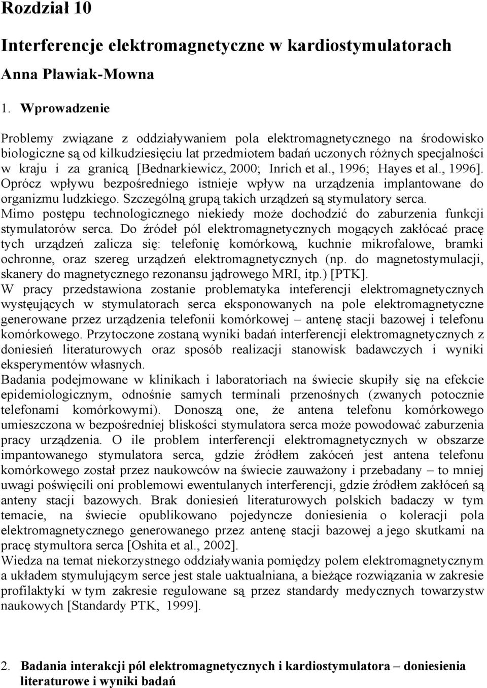 [Bednarkiewicz, 2000; Inrich et al., ; Hayes et al., ]. Oprócz wpływu bezpośredniego istnieje wpływ na urządzenia implantowane do organizmu ludzkiego.