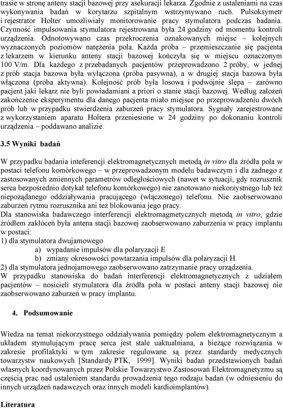 Odnotowywano czas przekroczenia oznakowanych miejsc kolejnych wyznaczonych poziomów natężenia pola.