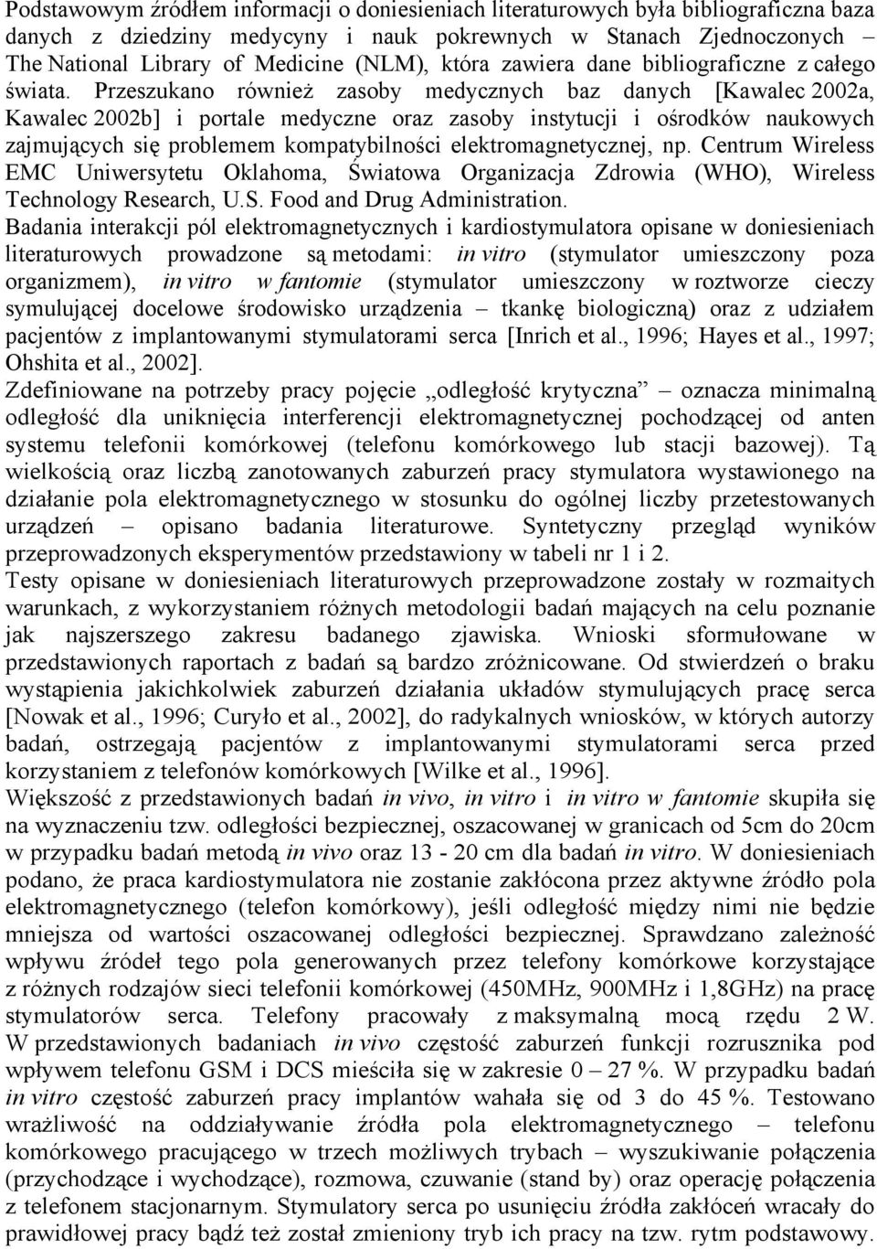 Przeszukano również zasoby medycznych baz danych [Kawalec 2002a, Kawalec 2002b] i portale medyczne oraz zasoby instytucji i ośrodków naukowych zajmujących się problemem kompatybilności