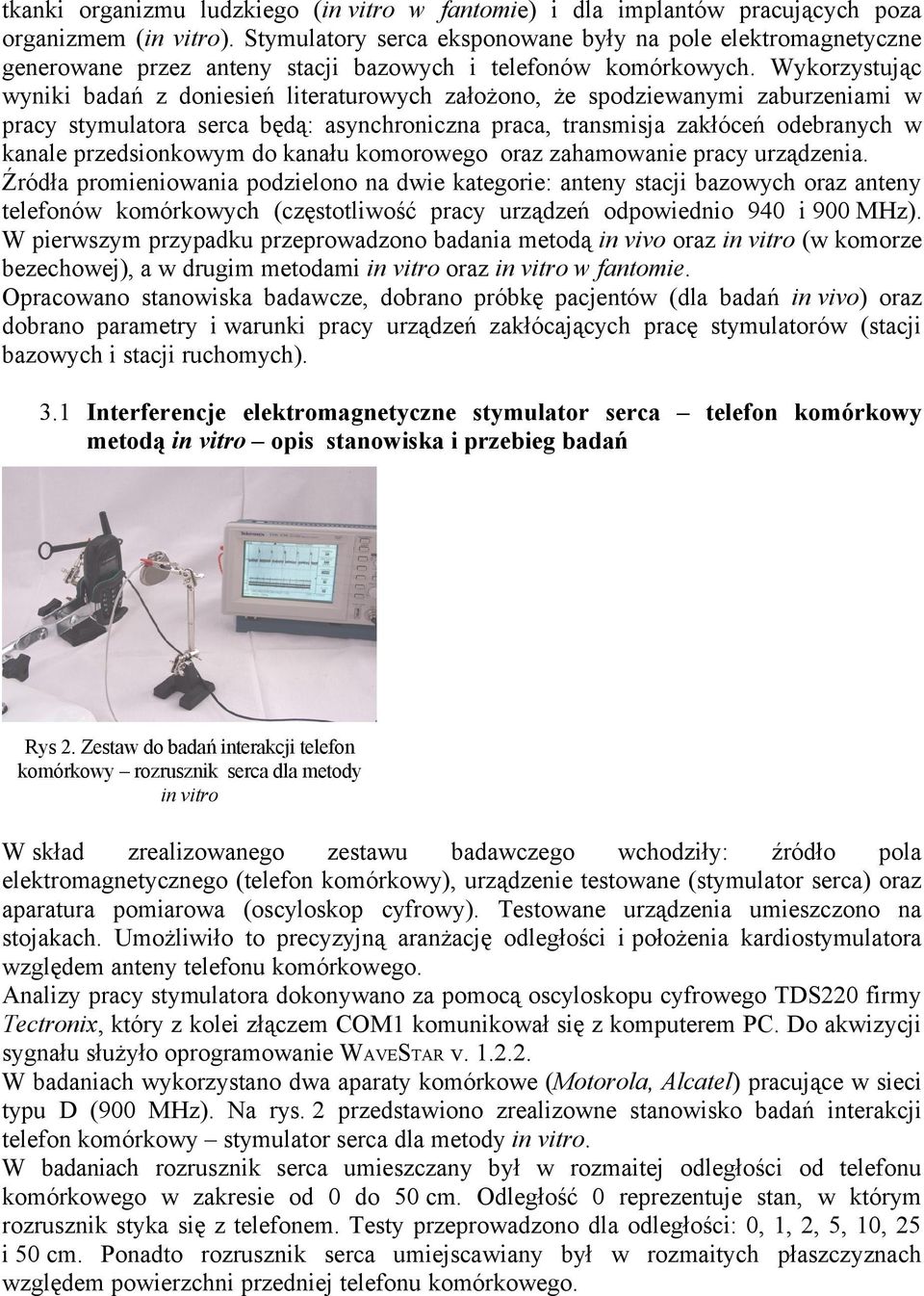 Wykorzystując wyniki badań z doniesień literaturowych założono, że spodziewanymi zaburzeniami w pracy stymulatora serca będą: asynchroniczna praca, transmisja zakłóceń odebranych w kanale
