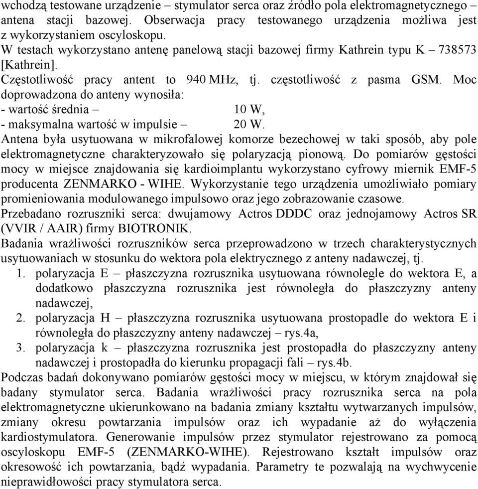 Moc doprowadzona do anteny wynosiła: - wartość średnia 10 W, - maksymalna wartość w impulsie 20 W.