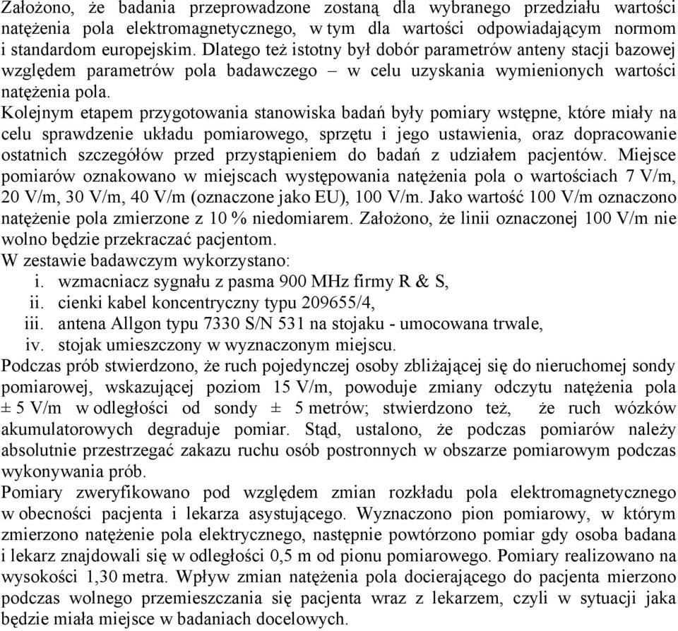Kolejnym etapem przygotowania stanowiska badań były pomiary wstępne, które miały na celu sprawdzenie układu pomiarowego, sprzętu i jego ustawienia, oraz dopracowanie ostatnich szczegółów przed