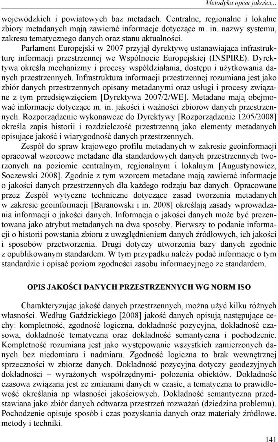 Dyrektywa określa mechanizmy i procesy współdziałania, dostępu i użytkowania przestrzennych.