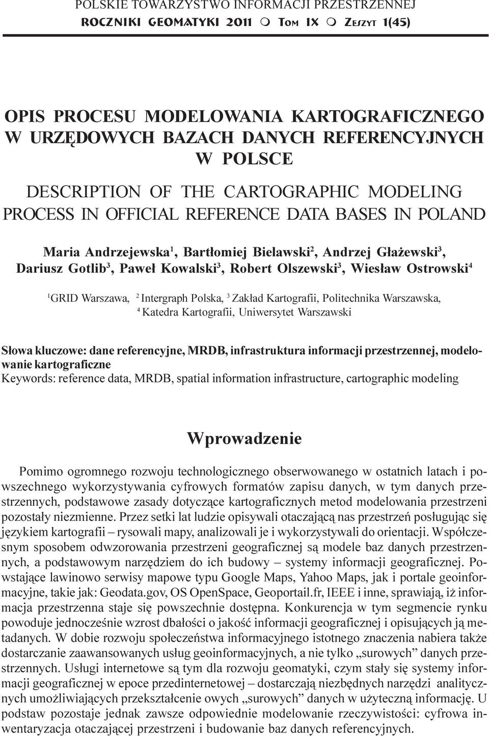 OFFICIAL REFERENCE DATA BASES IN POLAND Maria Andrzejewska 1, Bart³omiej Bielawski 2, Andrzej G³a ewski 3, Dariusz Gotlib 3, Pawe³ Kowalski 3, Robert Olszewski 3, Wies³aw Ostrowski 4 1 GRID Warszawa,