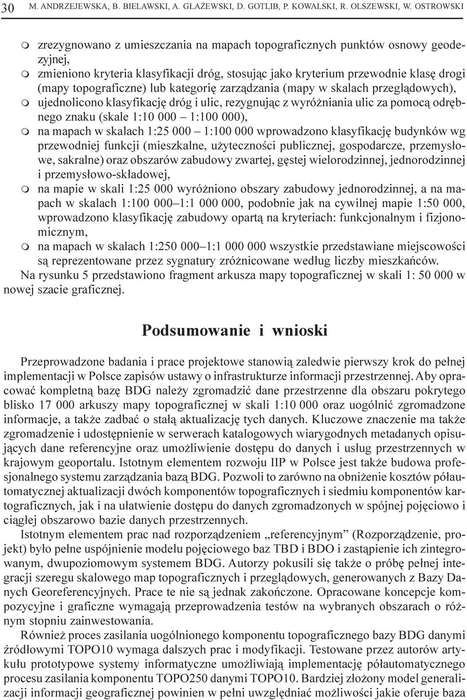 topograficzne) lub kategoriê zarz¹dzania (mapy w skalach przegl¹dowych), m ujednolicono klasyfikacjê dróg i ulic, rezygnuj¹c z wyró niania ulic za pomoc¹ odrêbnego znaku (skale 1:10 000 1:100 000), m