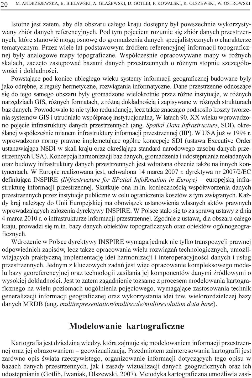 Pod tym pojêciem rozumie siê zbiór danych przestrzennych, które stanowiæ mog¹ osnowê do gromadzenia danych specjalistycznych o charakterze tematycznym.