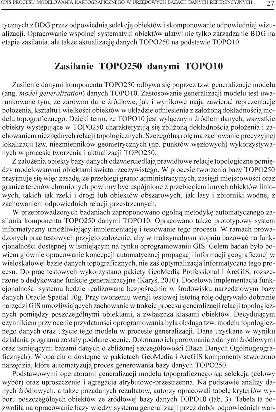 Zasilanie TOPO250 danymi TOPO10 Zasilenie danymi komponentu TOPO250 odbywa siê poprzez tzw. generalizacjê modelu (ang. model generalization) danych TOPO10.