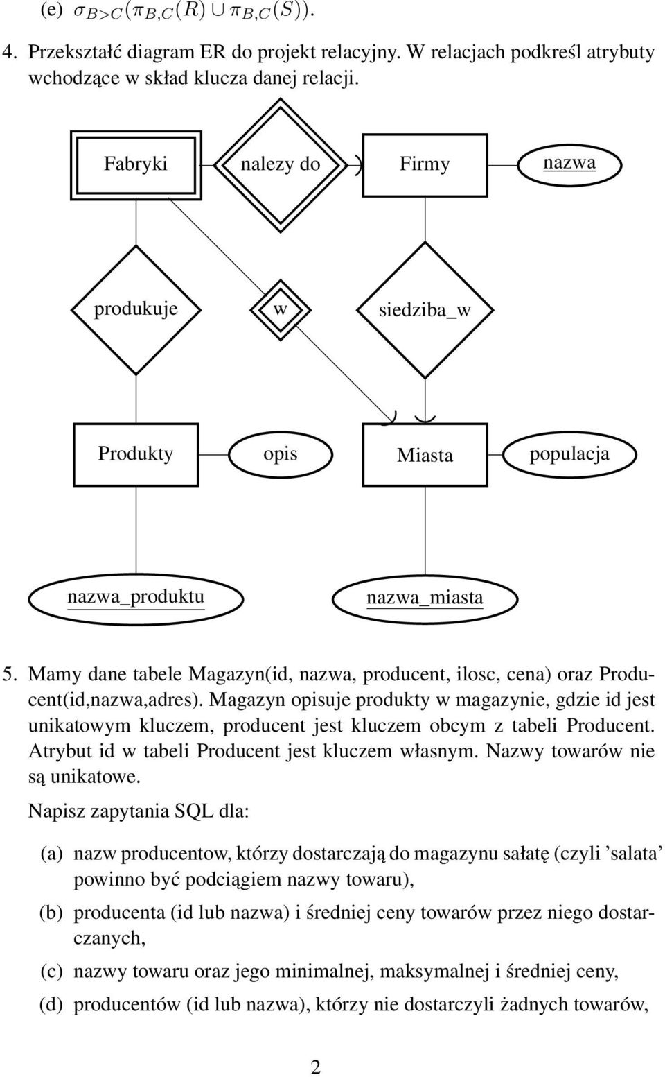 Mamy dane tabele Magazyn(id, nazwa, producent, ilosc, cena) oraz Producent(id,nazwa,adres).