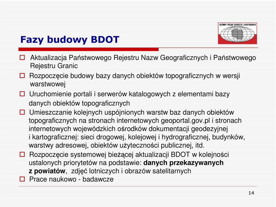 ych z elementami bazy danych obiektów topograficznych Umieszczanie kolejnych uspójnionych warstw baz danych obiektów topograficznych na stronach internetowych geoportal.go.