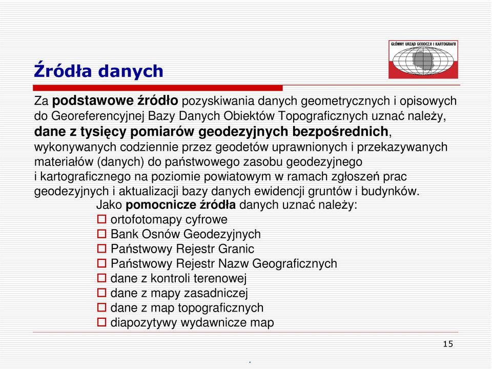 poziomie powiatowym w ramach zgłoszeń prac geodezyjnych i aktualizacji bazy danych ewidencji gruntów i budynków.